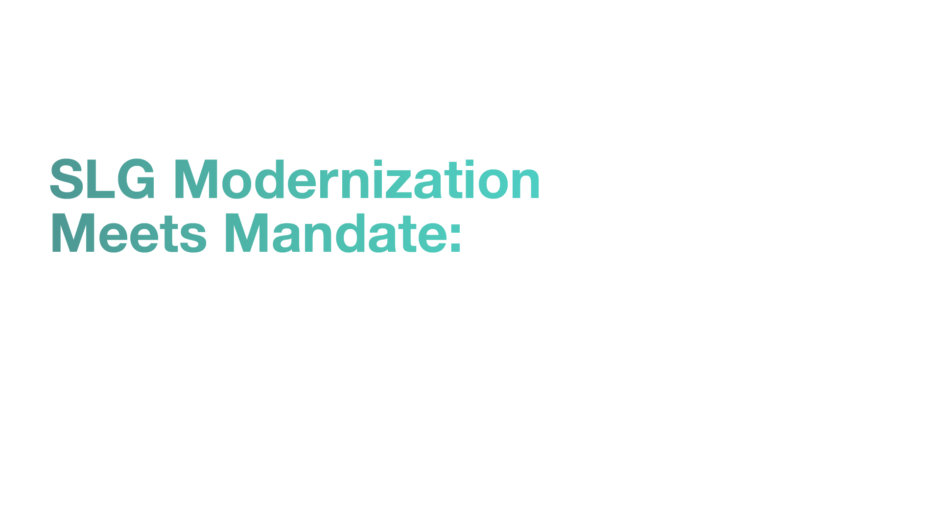 SLG Modernization Meets Mandate