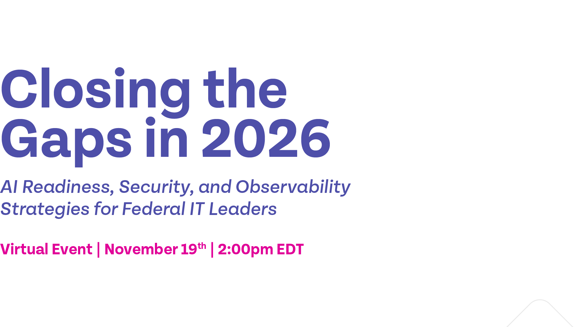 Closing the Gaps: AI, Security, and Observability Strategies for Federal IT Leaders