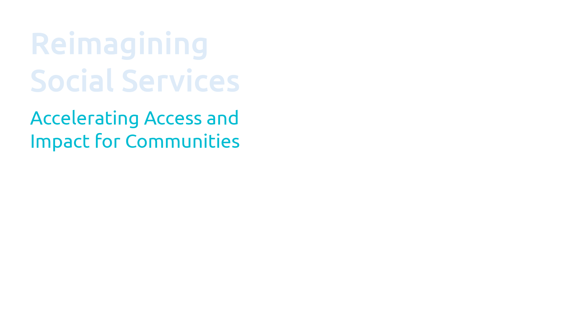 Reimagining Social Services: Accelerating Access and Impact for Communities