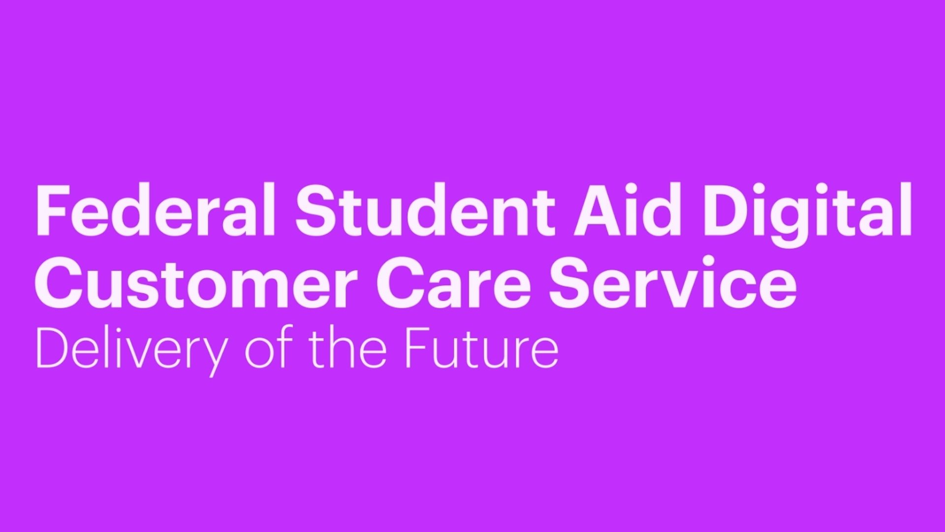 Federal Student Aid Digital Customer Care Service - Delivery of the future Thumbnail