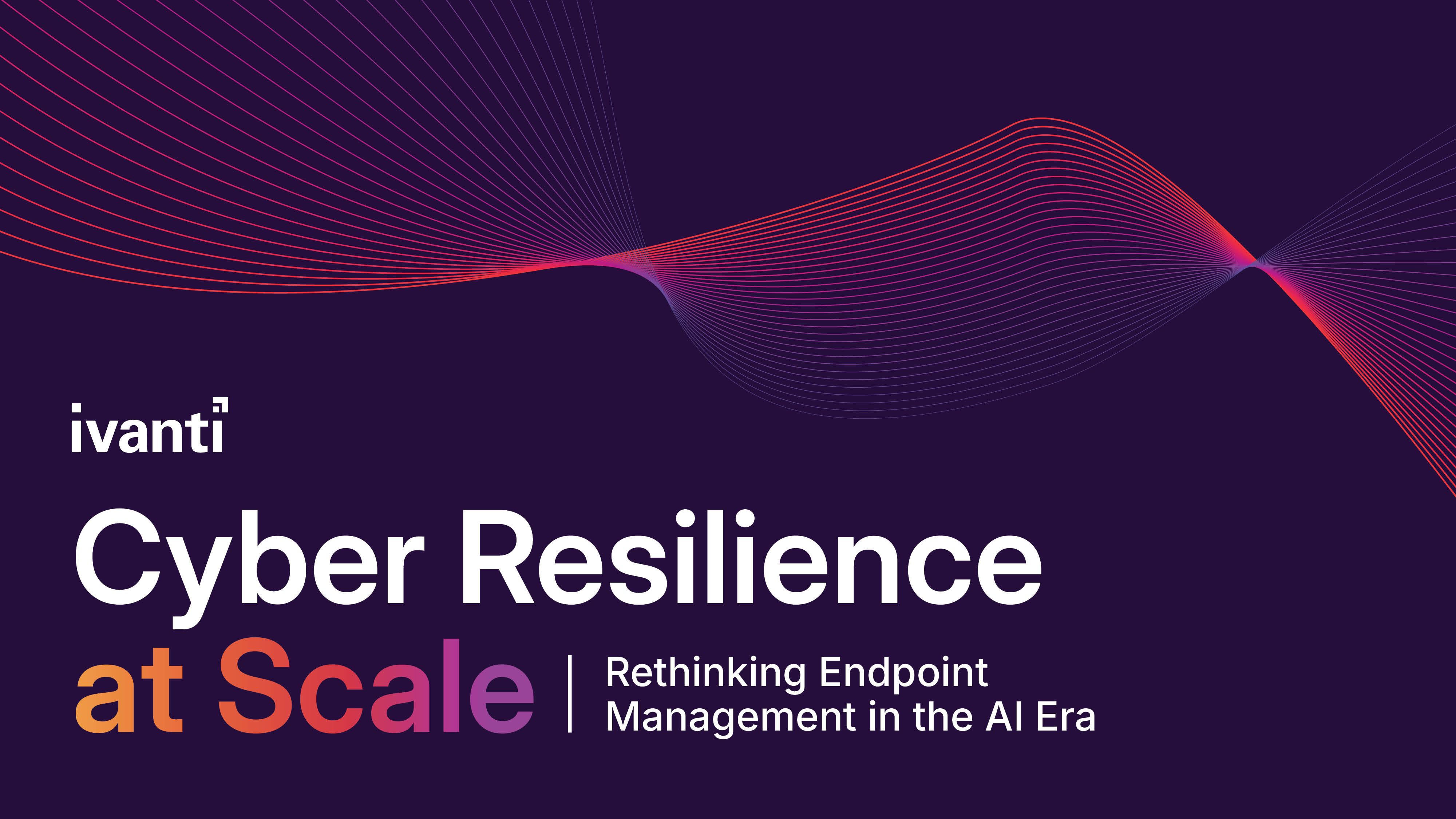 Cyber Resilience at Scale: Rethinking Endpoint Management in the AI Era