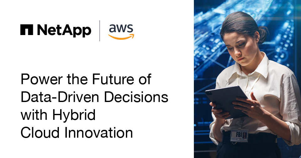 Netapp Aws Power The Future Of Data Driven Decisions With Hybrid Netapp Aws Power The Future Of Data Driven Decisions With Hybrid
