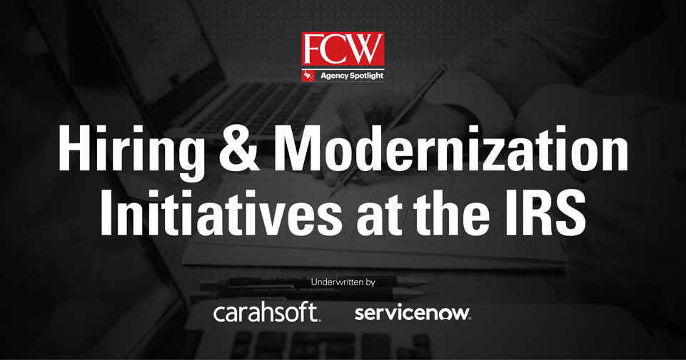 FCW Agency Spotlight Hiring & Modernization Initiatives at the IRS Home