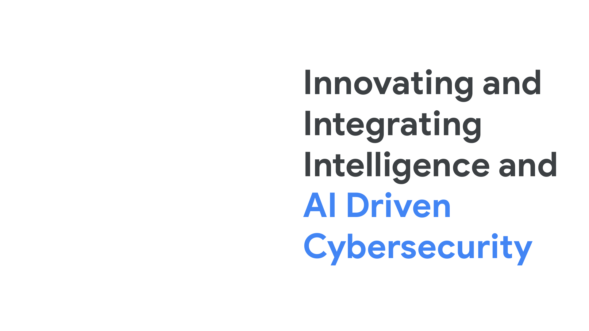 Google | Innovating and Integrating Intelligence and AI Driven Cybersecurity