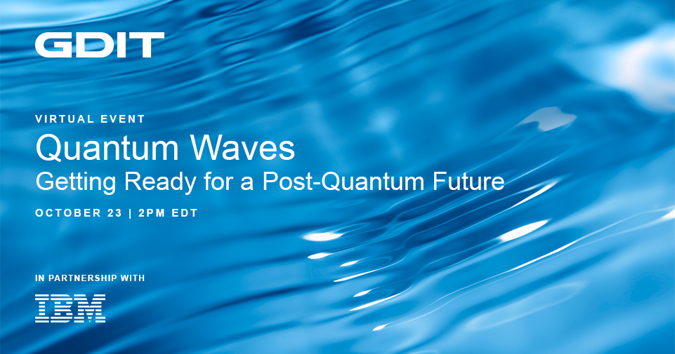 GDIT: Quantum Waves: Getting Ready for a Post-Quantum Future