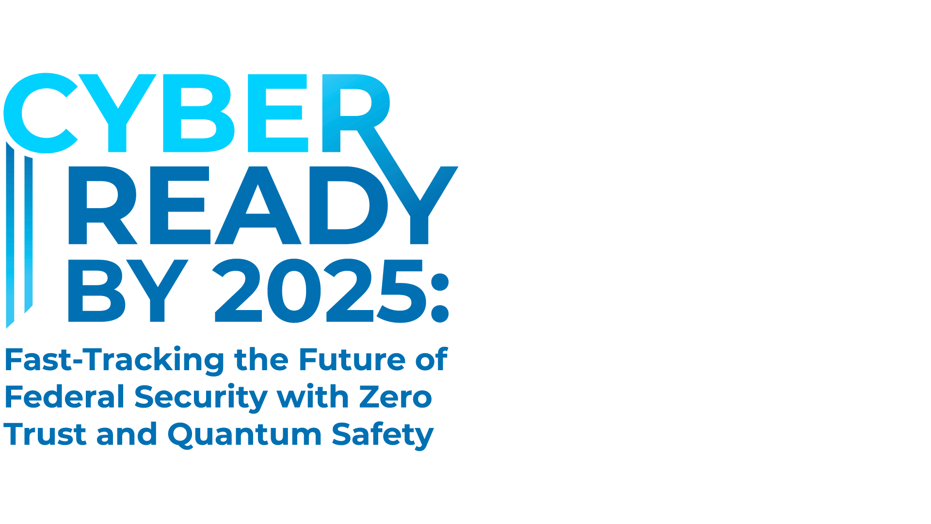 Presidio Federal & IBM | Cyber Ready by 2025: Fast-Tracking the Future of Federal Security with Zero Trust and Quantum Safety